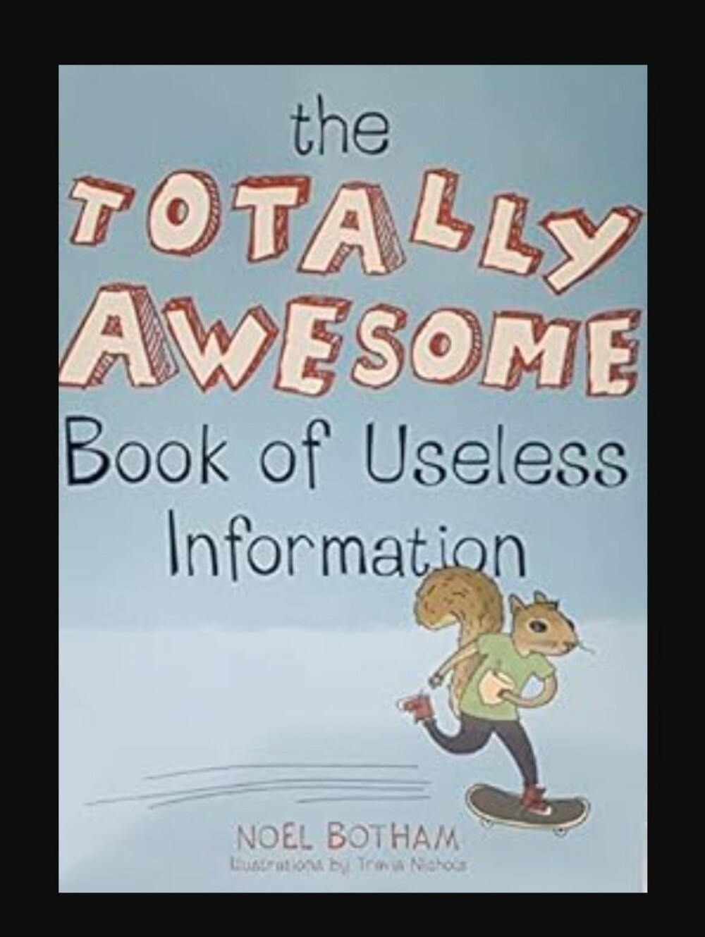 The Totally Awesome Book of Useless Information Noel Botham Travis Nichols